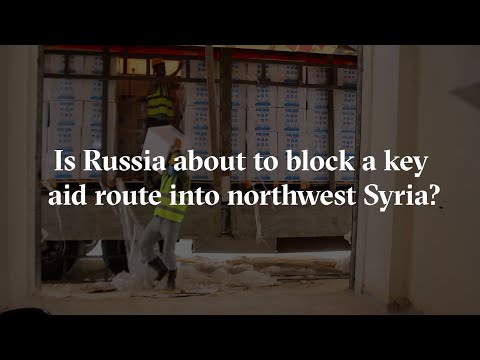 Is Russia about to block a key aid route into northwest Syria?